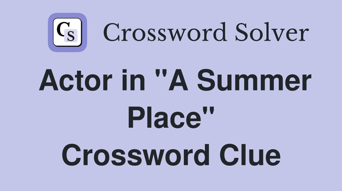 Actor in "A Summer Place" Crossword Clue