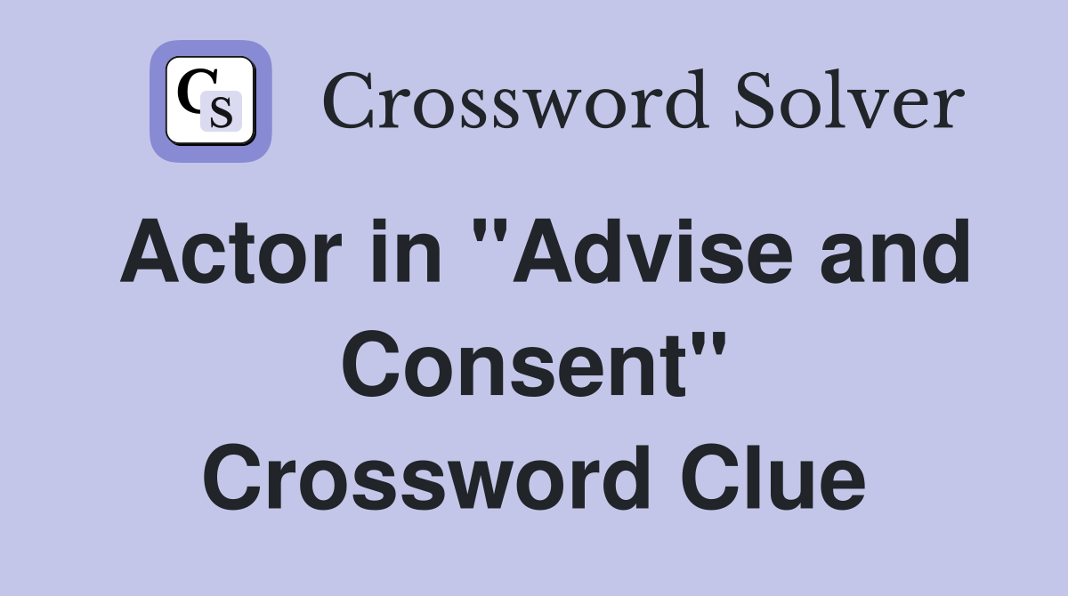 Actor in "Advise and Consent" Crossword Clue