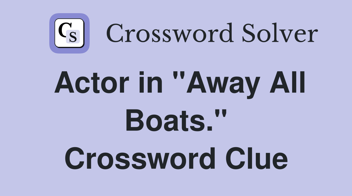 Actor in "Away All Boats." Crossword Clue