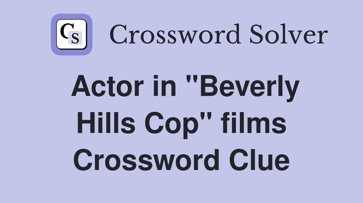 Actor in "Beverly Hills Cop" films Crossword Clue