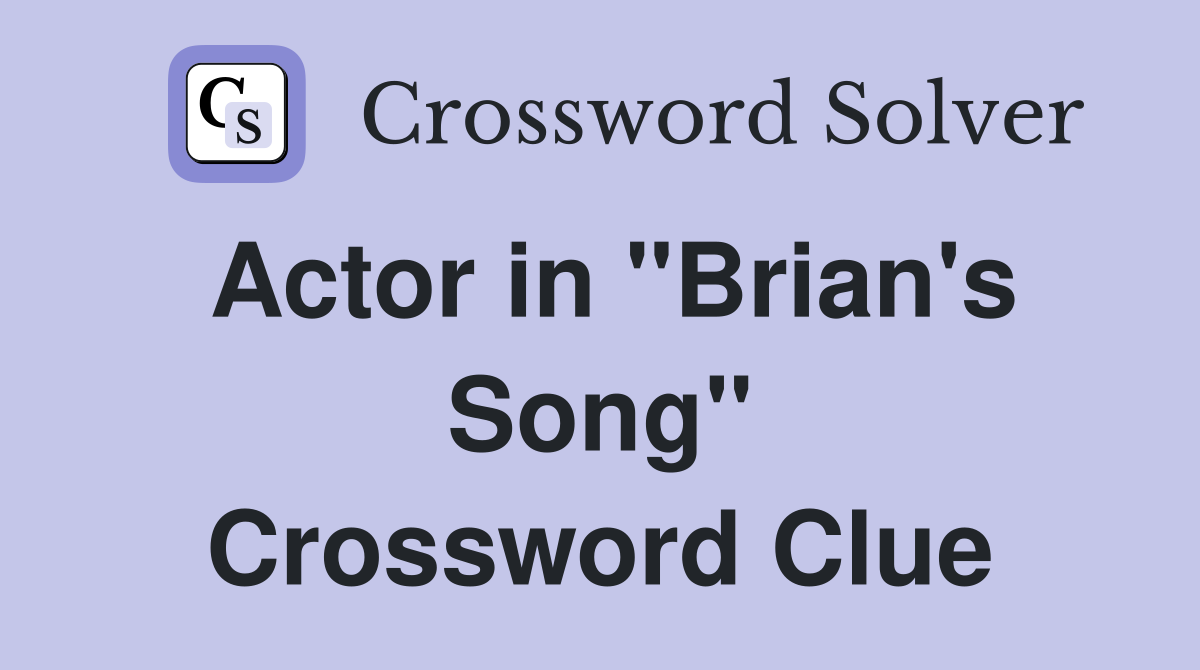 Actor in "Brian's Song" Crossword Clue