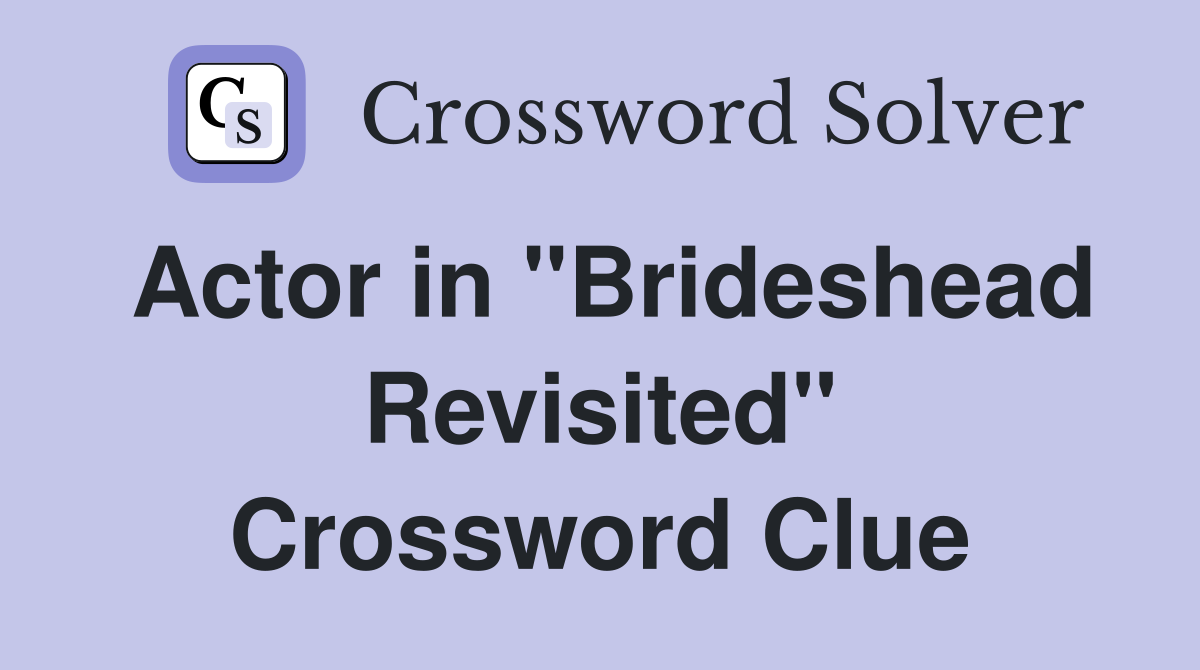 Actor in "Brideshead Revisited" Crossword Clue