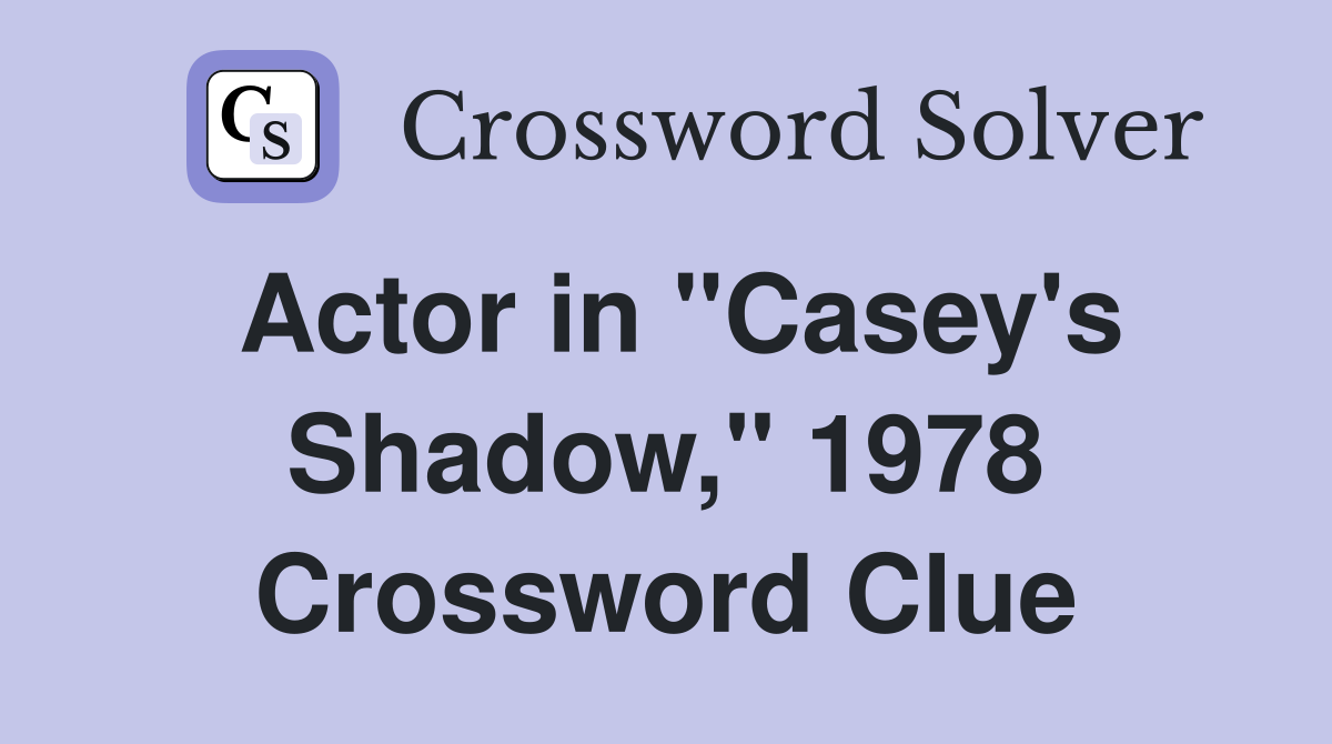Actor in "Casey's Shadow," 1978 Crossword Clue