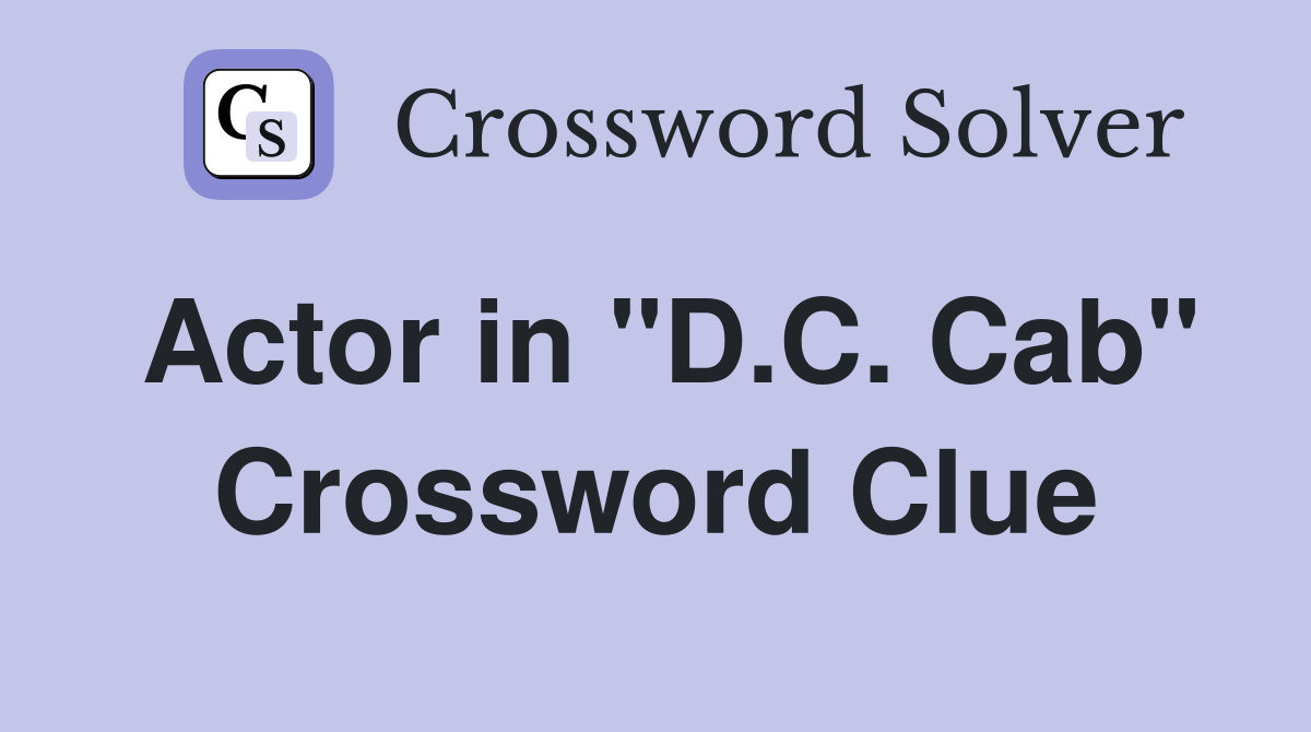 Actor in "D.C. Cab" Crossword Clue