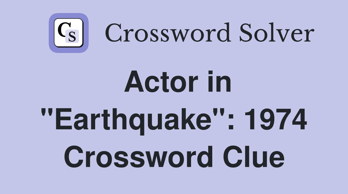Actor in "Earthquake": 1974 Crossword Clue
