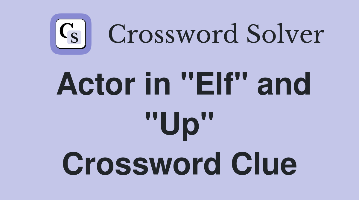 Actor in "Elf" and "Up" Crossword Clue