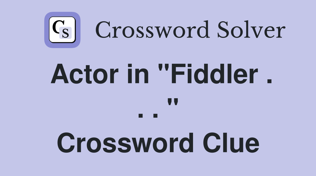 Actor in "Fiddler . . . " Crossword Clue