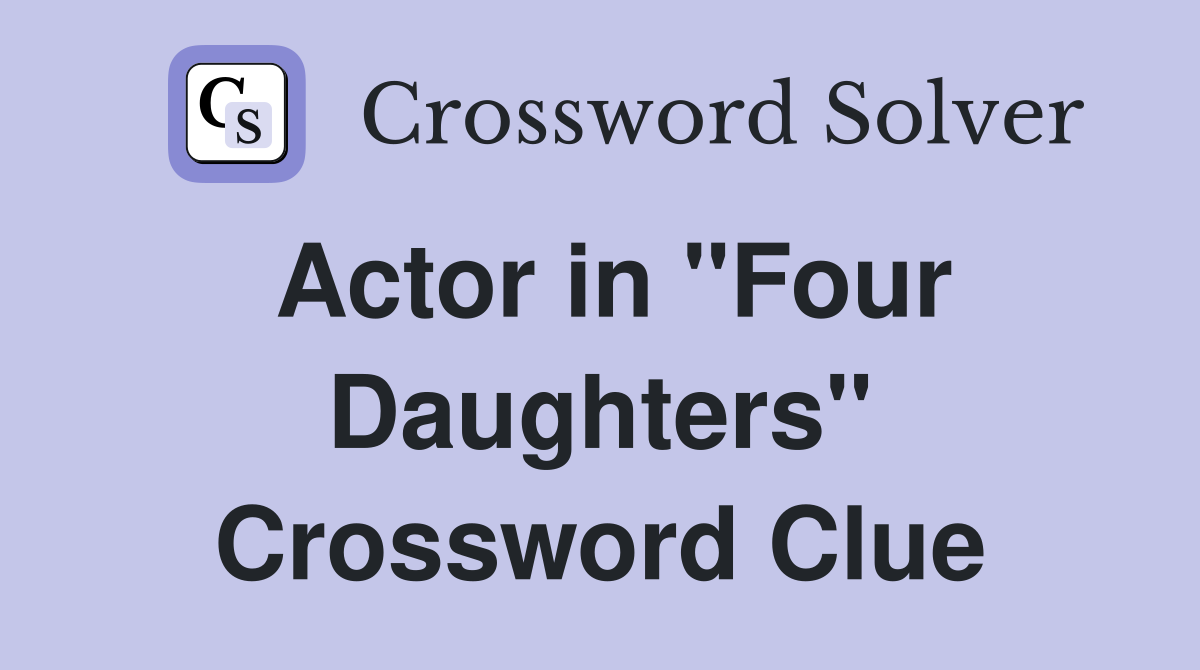 Actor in "Four Daughters" Crossword Clue