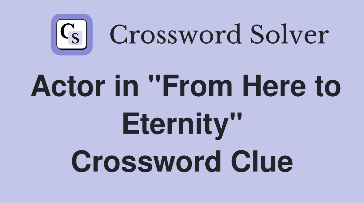 Actor in "From Here to Eternity" Crossword Clue