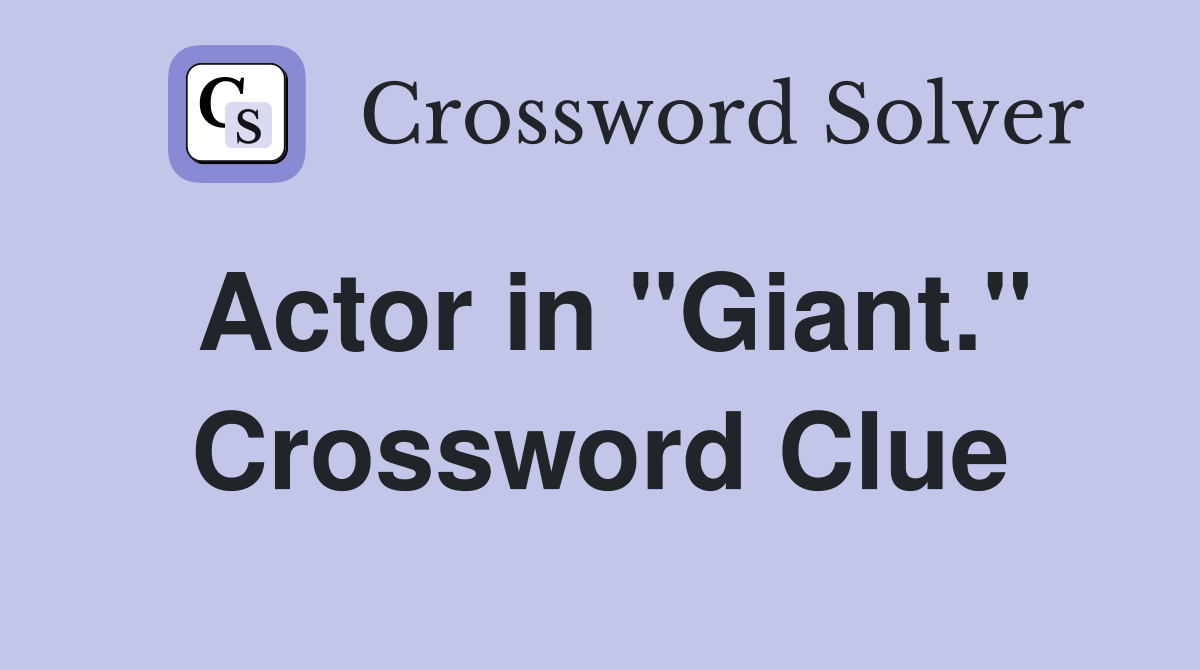 Actor in "Giant." Crossword Clue