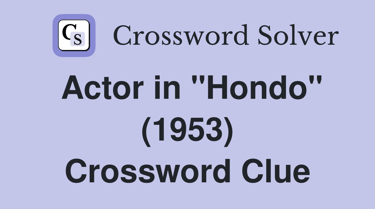 Actor in "Hondo" (1953) Crossword Clue