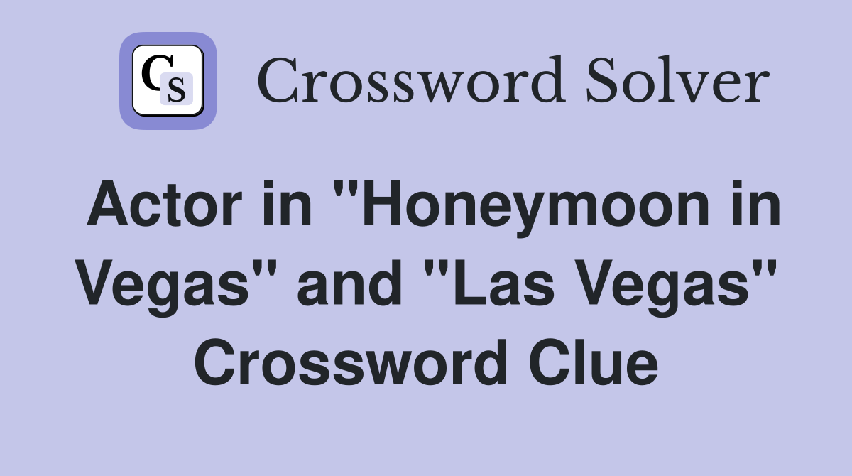 Actor in "Honeymoon in Vegas" and "Las Vegas" Crossword Clue