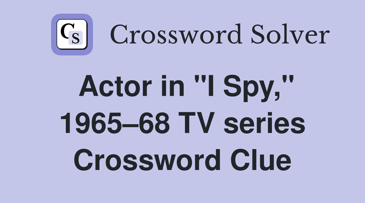 Actor in "I Spy," 1965–68 TV series Crossword Clue