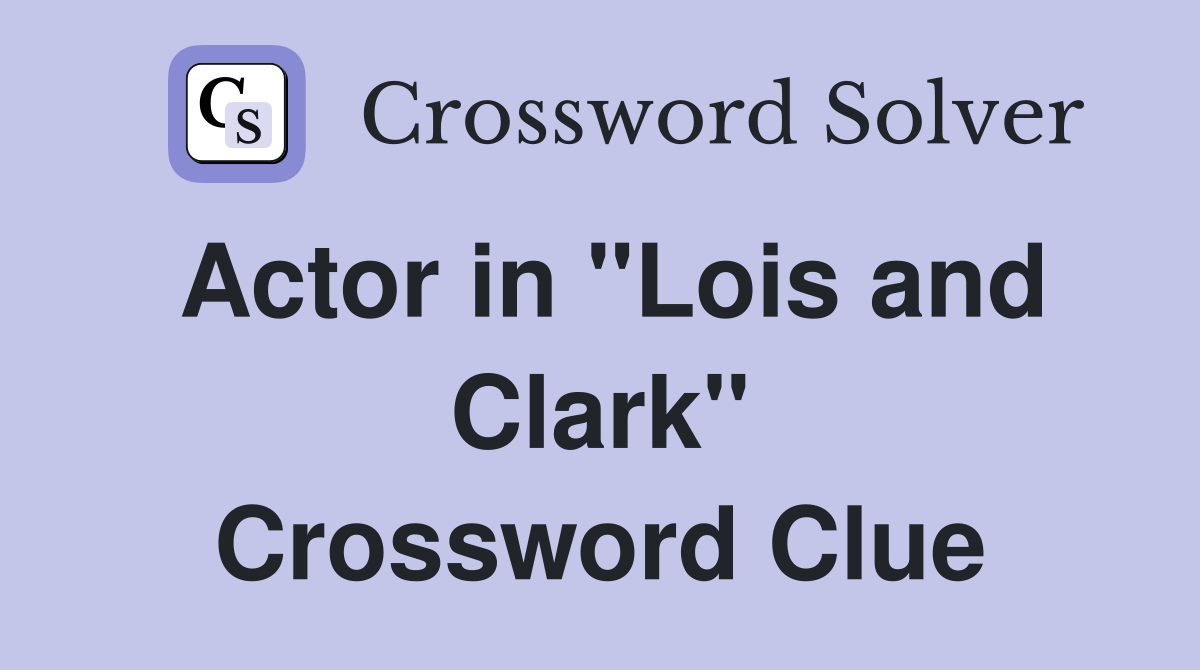 Actor in "Lois and Clark" Crossword Clue