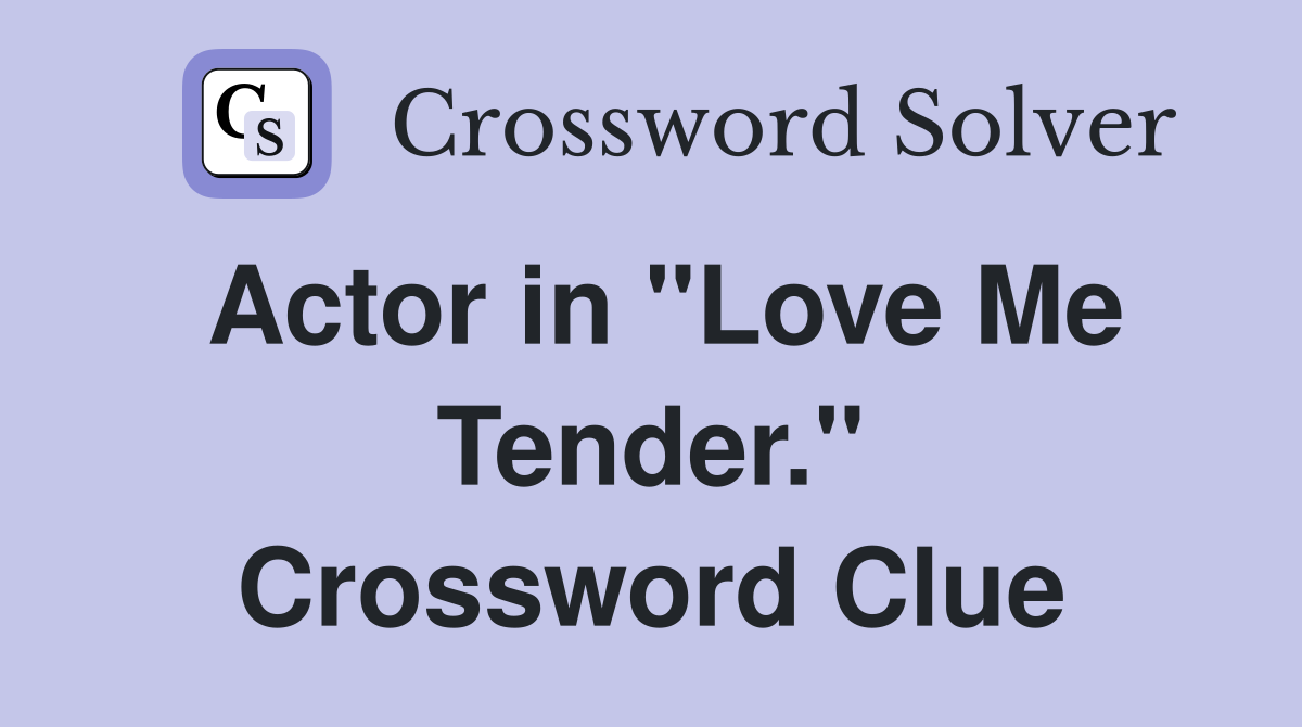 Actor in "Love Me Tender." Crossword Clue