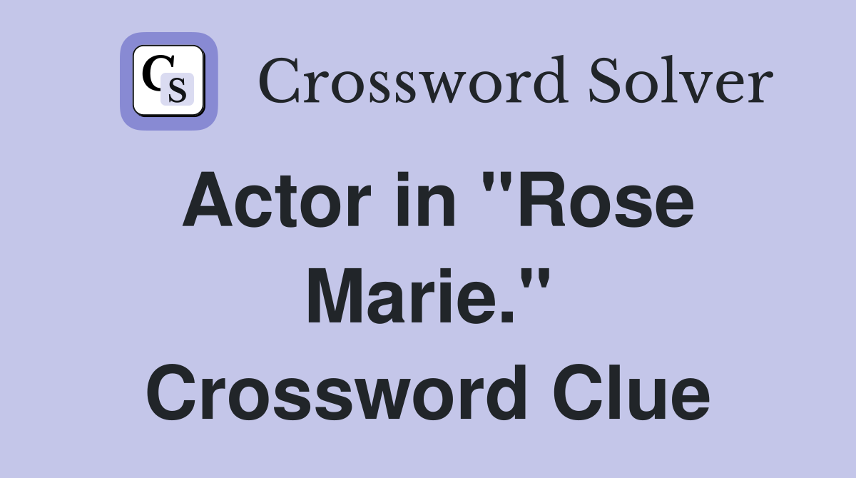 Actor in "Rose Marie." Crossword Clue