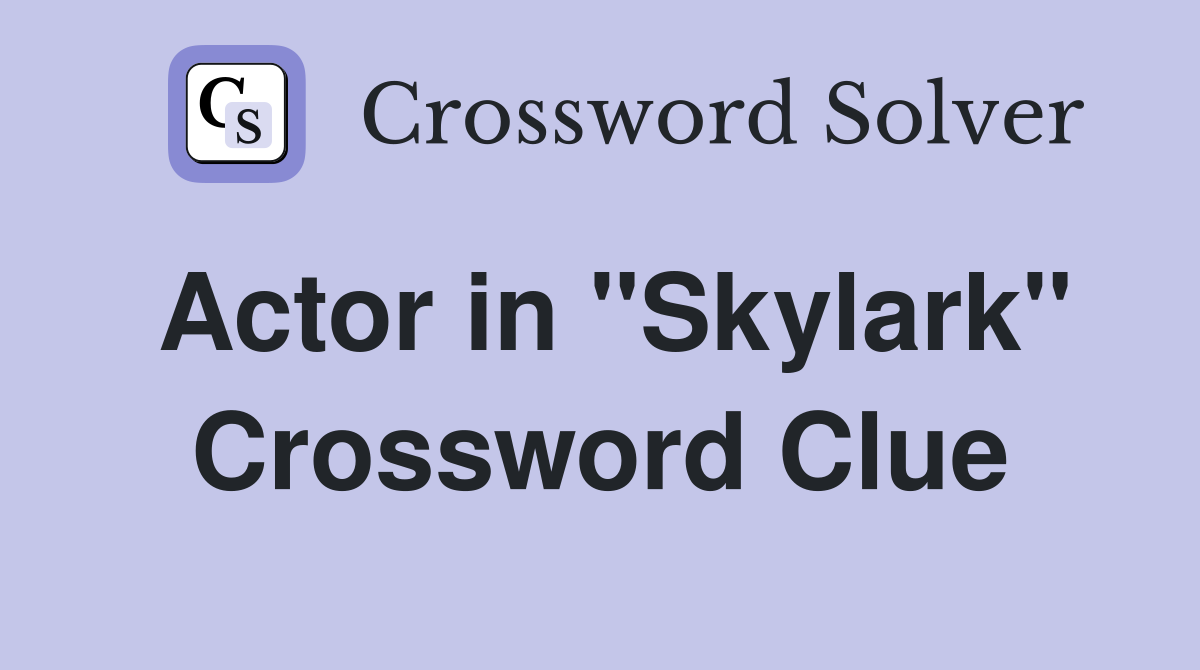 Actor in "Skylark" Crossword Clue