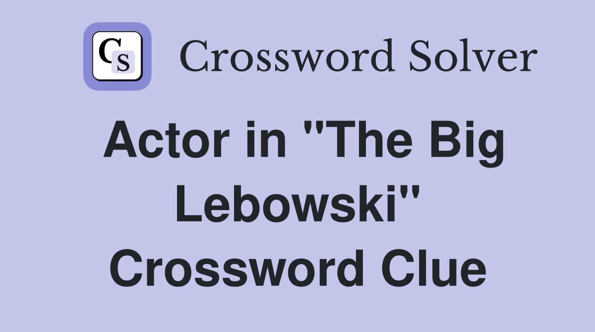 Actor in "The Big Lebowski" Crossword Clue