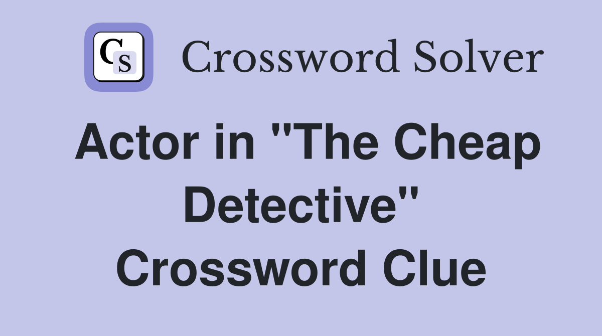 Actor in "The Cheap Detective" Crossword Clue