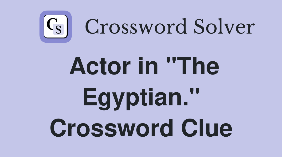 Actor in "The Egyptian." Crossword Clue