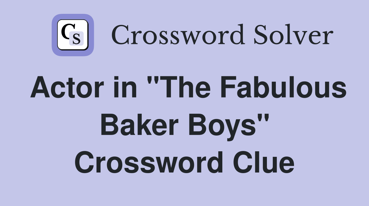 Actor in "The Fabulous Baker Boys" Crossword Clue