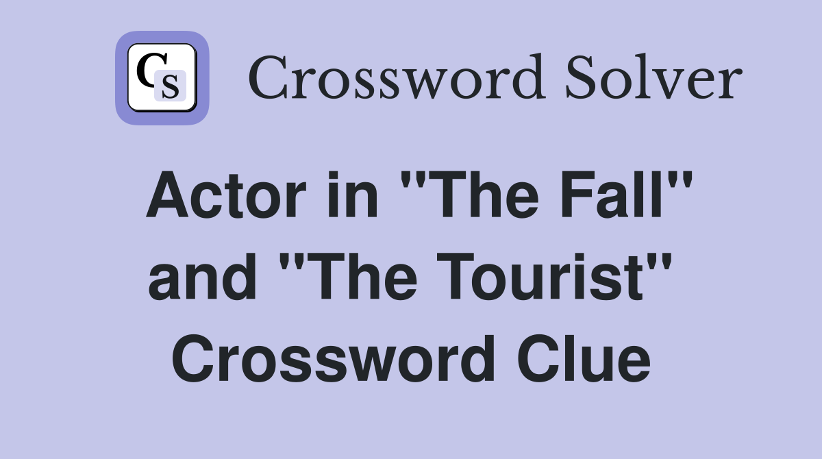 Actor in "The Fall" and "The Tourist" Crossword Clue