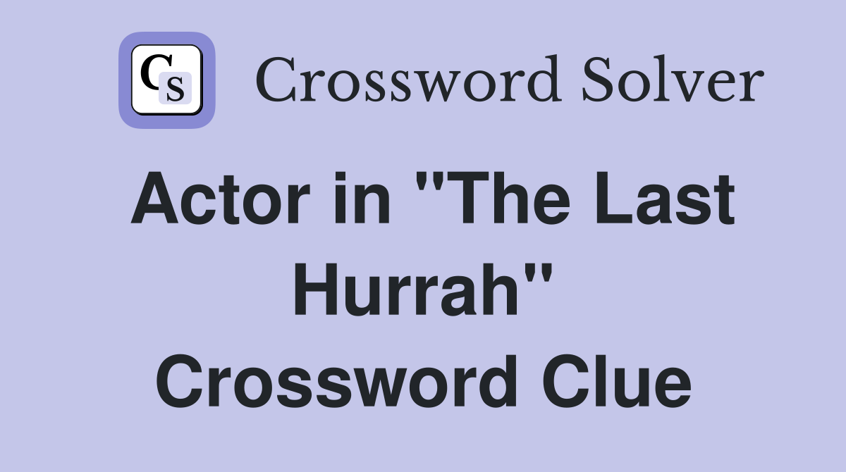 Actor in "The Last Hurrah" Crossword Clue