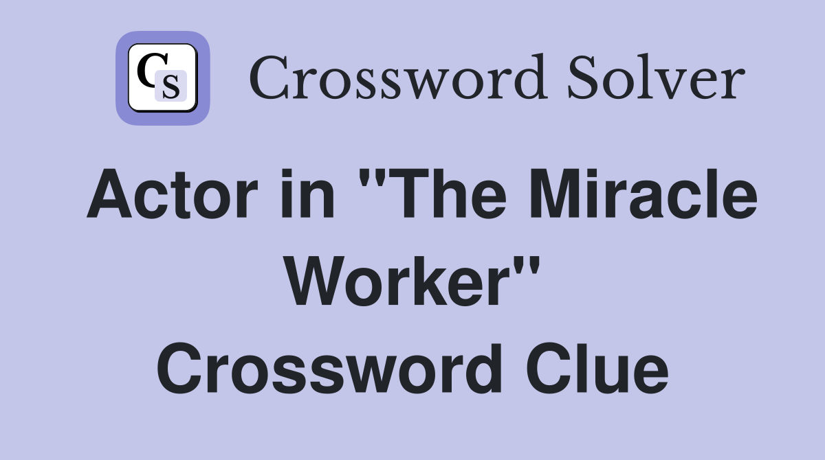 Actor in "The Miracle Worker" Crossword Clue