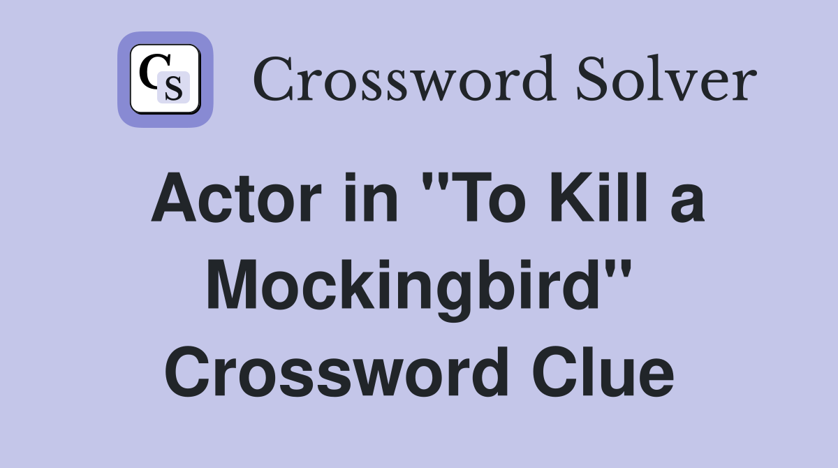 Actor in "To Kill a Mockingbird" Crossword Clue
