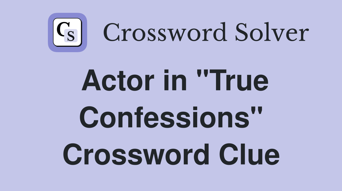 Actor in "True Confessions" Crossword Clue