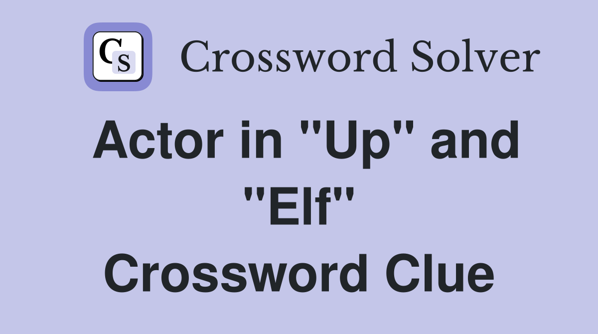 Actor in "Up" and "Elf" Crossword Clue