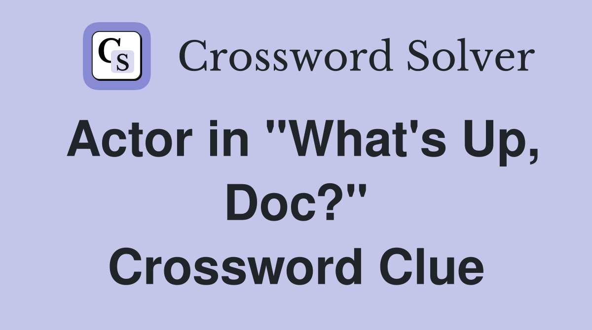 Actor in "What's Up, Doc?" Crossword Clue