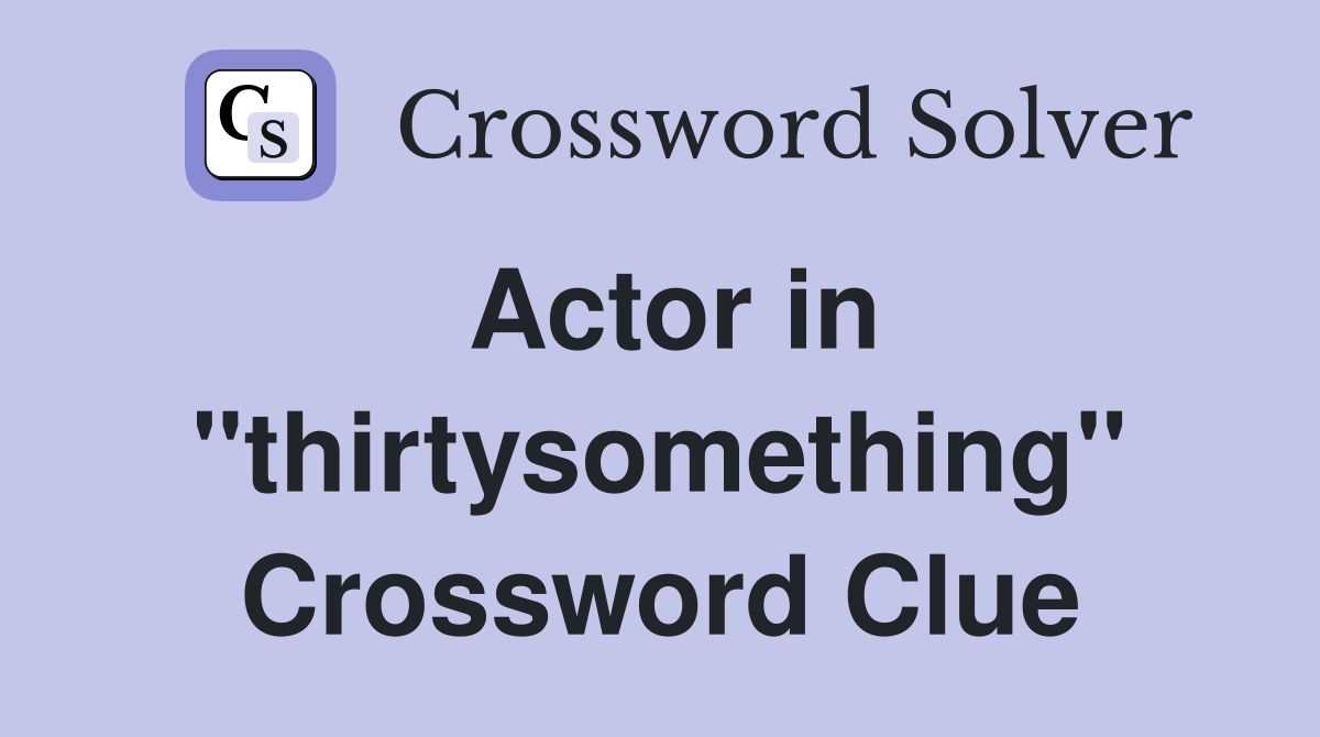 Actor in "thirtysomething" Crossword Clue