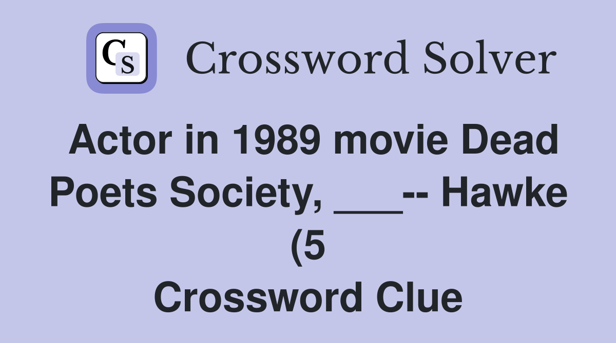 Actor in 1989 movie Dead Poets Society Hawke (5) Crossword Actor in 1989 movie Dead Poets Society Hawke (5) Crossword
