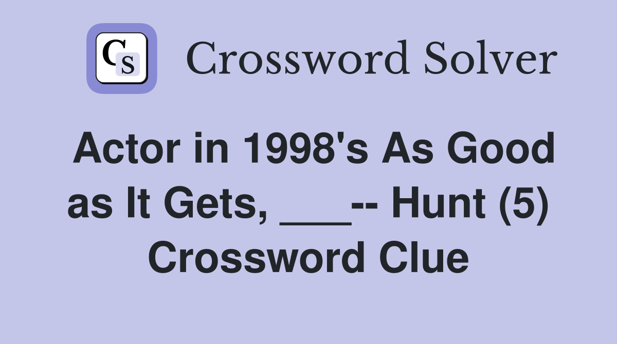 Actor in 1998's As Good as It Gets, ___-- Hunt (5) Crossword Clue