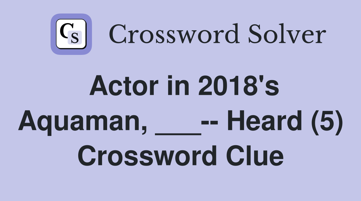 Actor in 2018's Aquaman, ___-- Heard (5) Crossword Clue