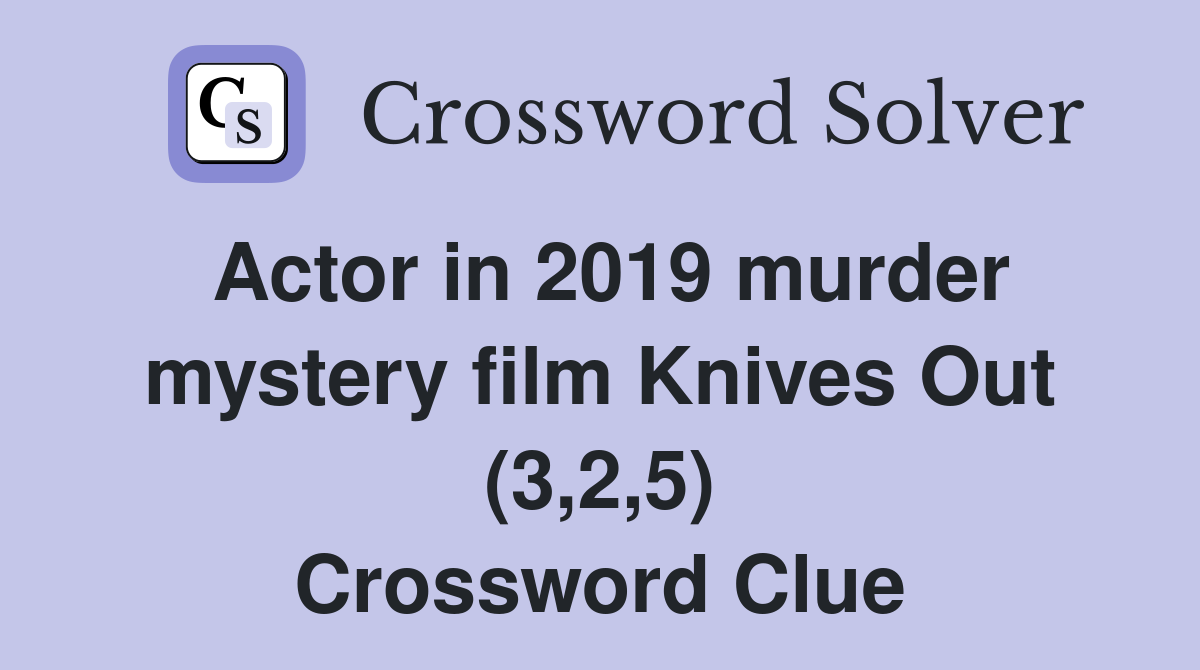Actor in 2019 murder mystery film Knives Out (3,2,5) Crossword Clue