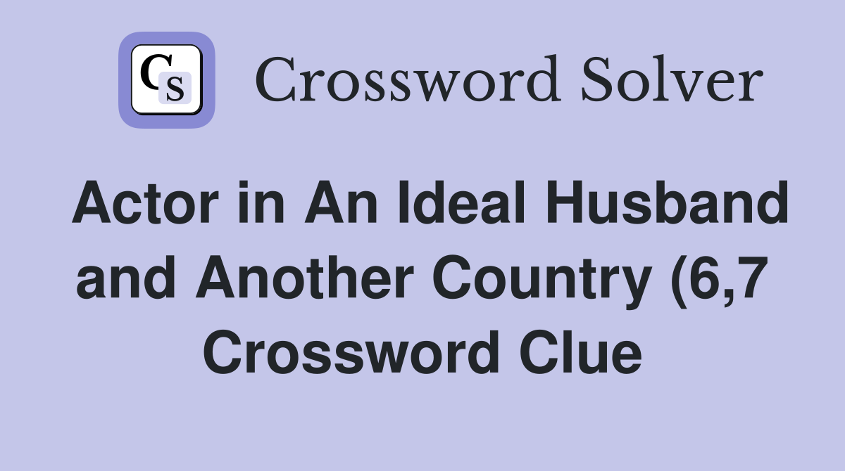 Actor in An Ideal Husband and Another Country (6 7) Crossword Clue Actor in An Ideal Husband and Another Country (6 7) Crossword Clue