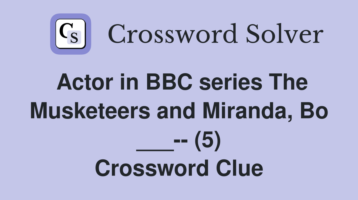 Actor in BBC series The Musketeers and Miranda, Bo ___-- (5) Crossword Clue
