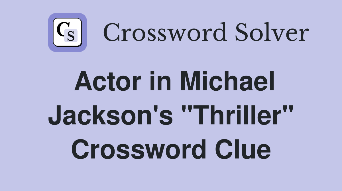 Actor in Michael Jackson's "Thriller" Crossword Clue