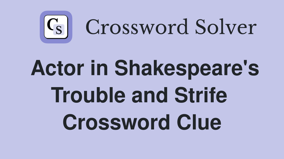 Actor in Shakespeare's Trouble and Strife  Crossword Clue
