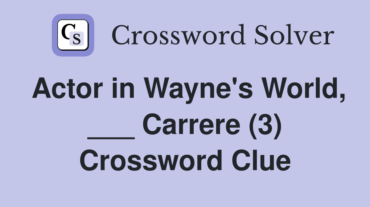 Actor in Wayne's World, ___ Carrere (3) Crossword Clue