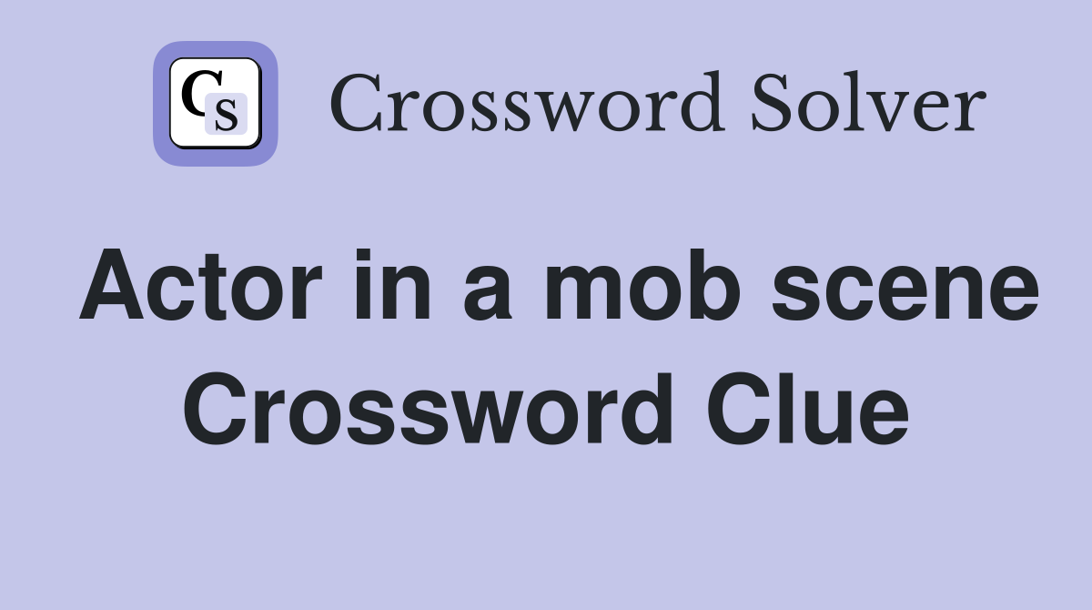 Actor in a mob scene Crossword Clue