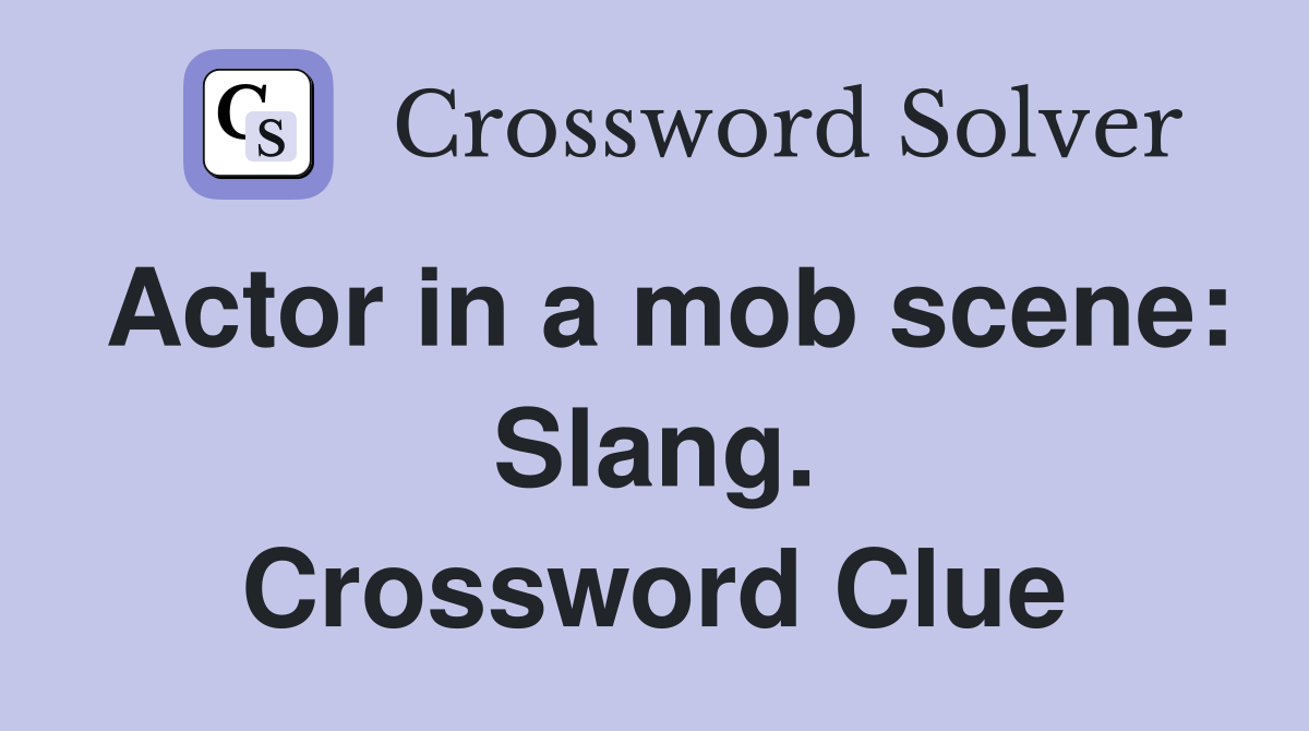 Actor in a mob scene: Slang. Crossword Clue