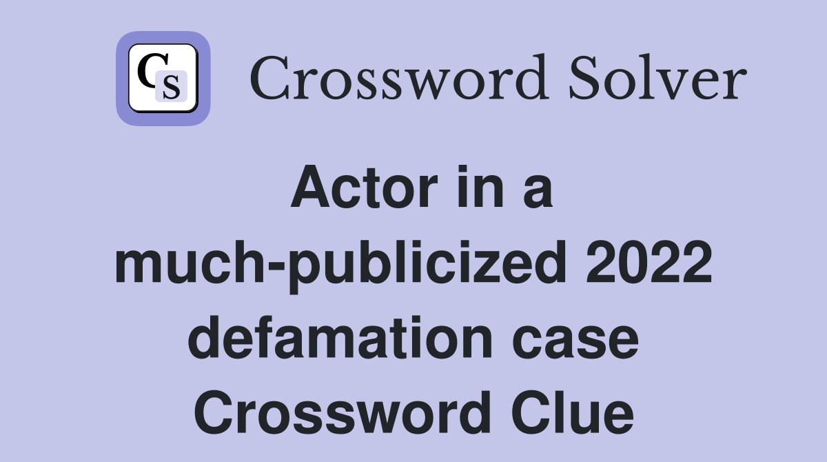 Actor in a much-publicized 2022 defamation case Crossword Clue