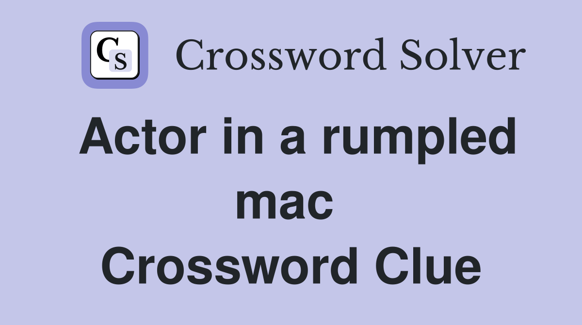 Actor in a rumpled mac  Crossword Clue