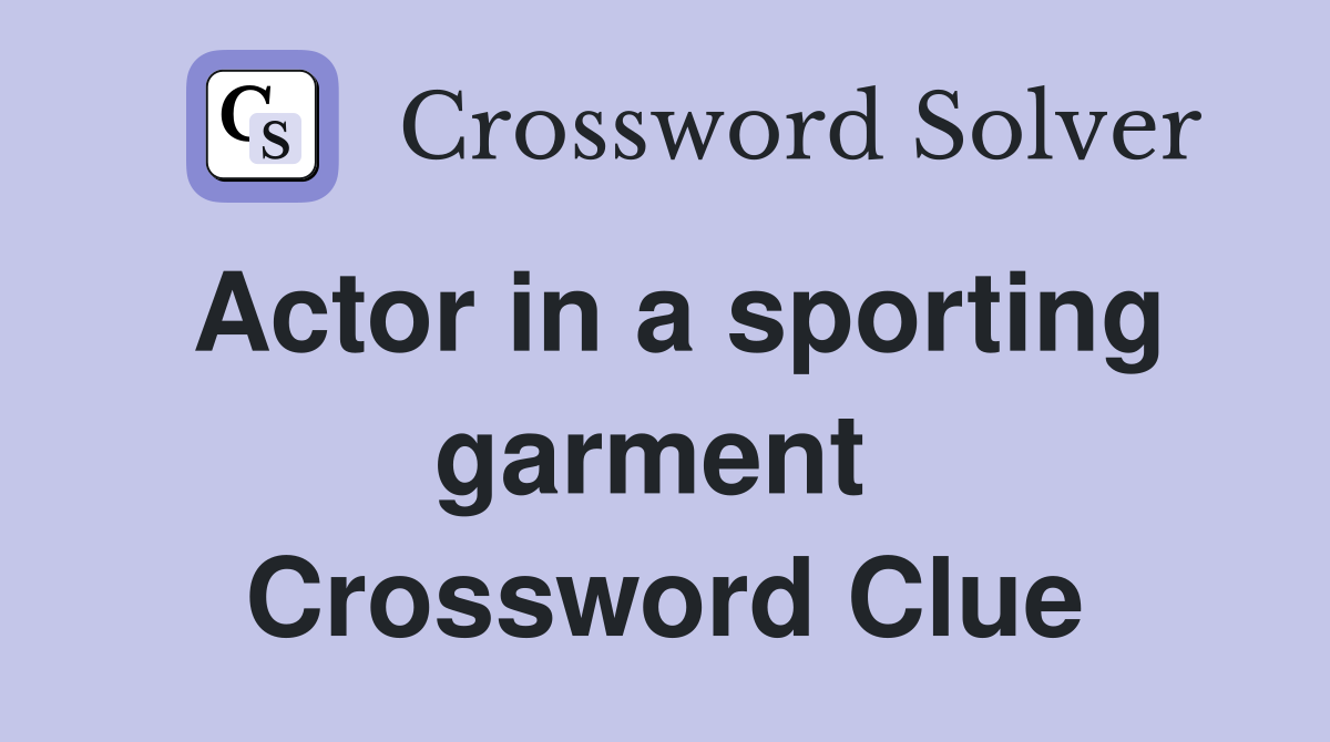 Actor in a sporting garment  Crossword Clue