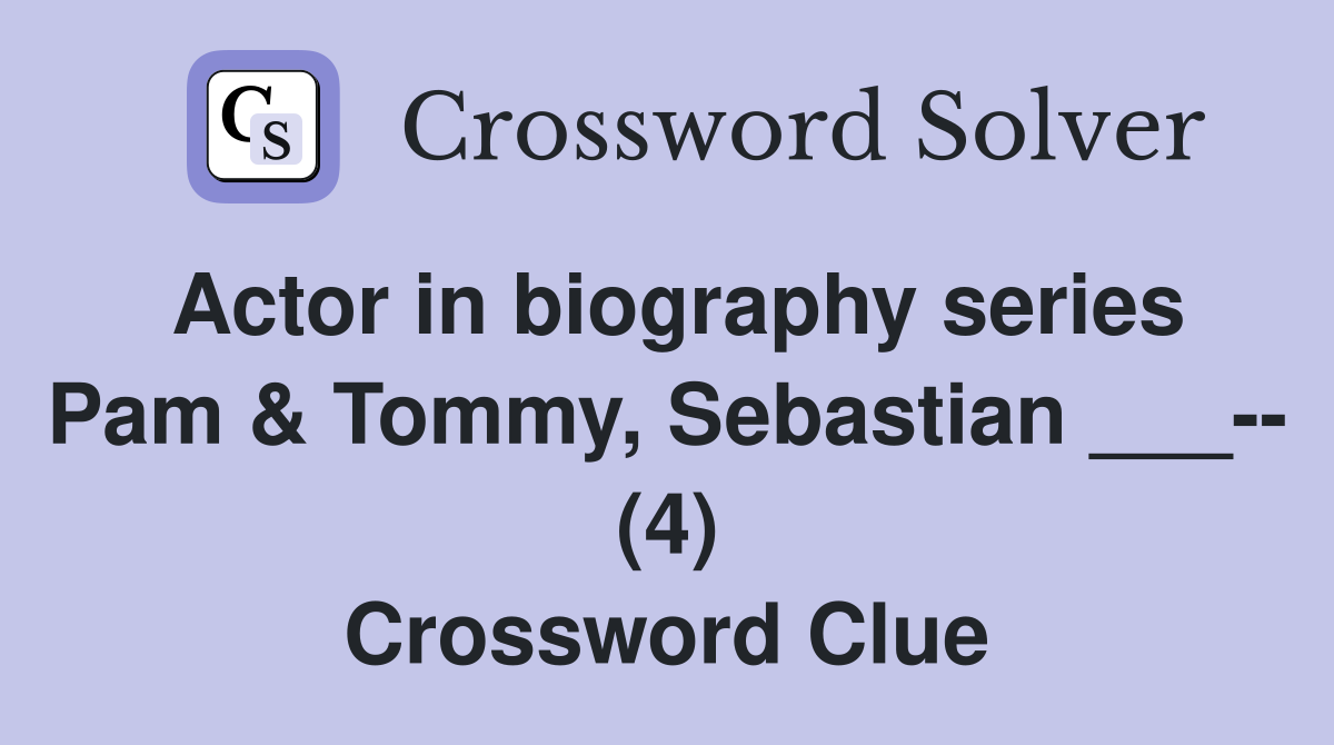 Actor in biography series Pam & Tommy, Sebastian ___-- (4) Crossword Clue