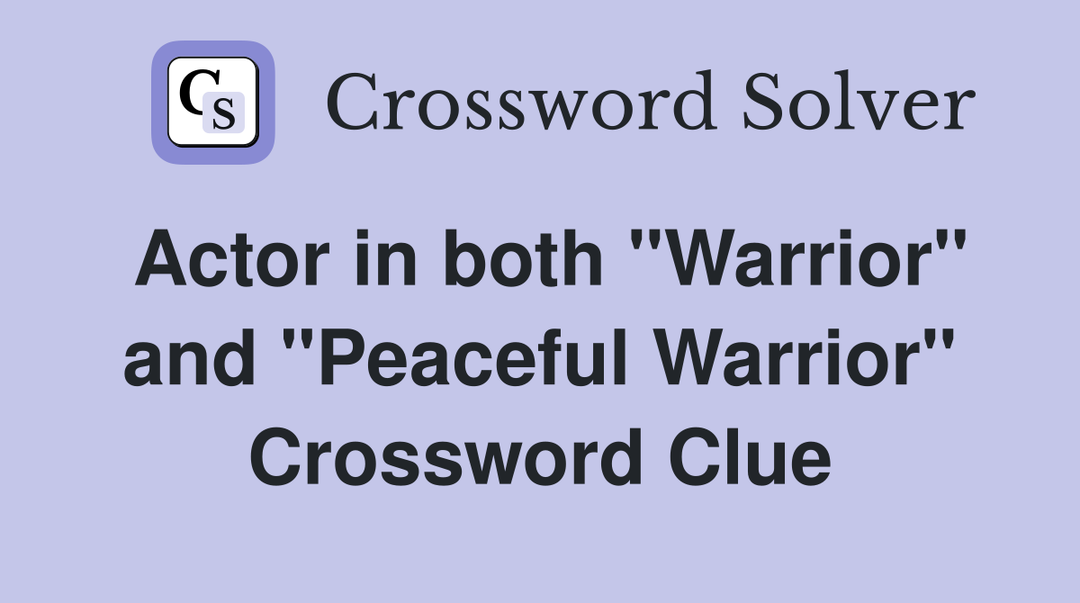 Actor in both "Warrior" and "Peaceful Warrior" Crossword Clue