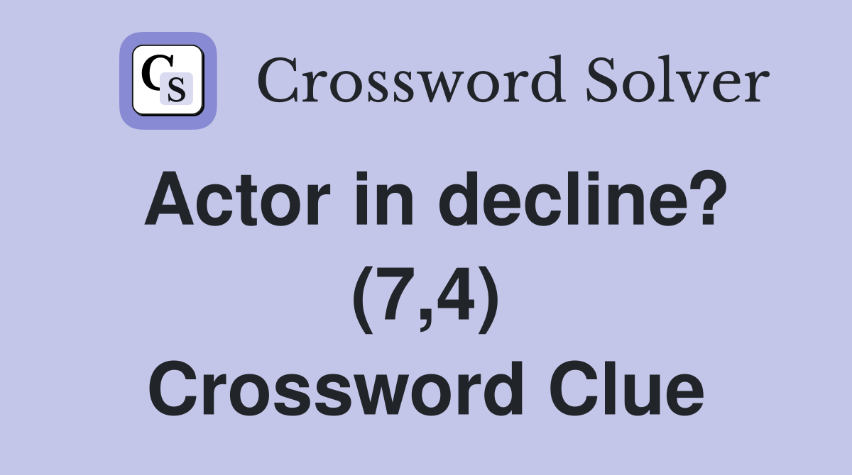 Actor in decline? (7,4) Crossword Clue